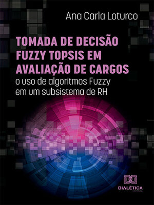 cover image of Tomada de decisão Fuzzy TOPSIS em avaliação de cargos